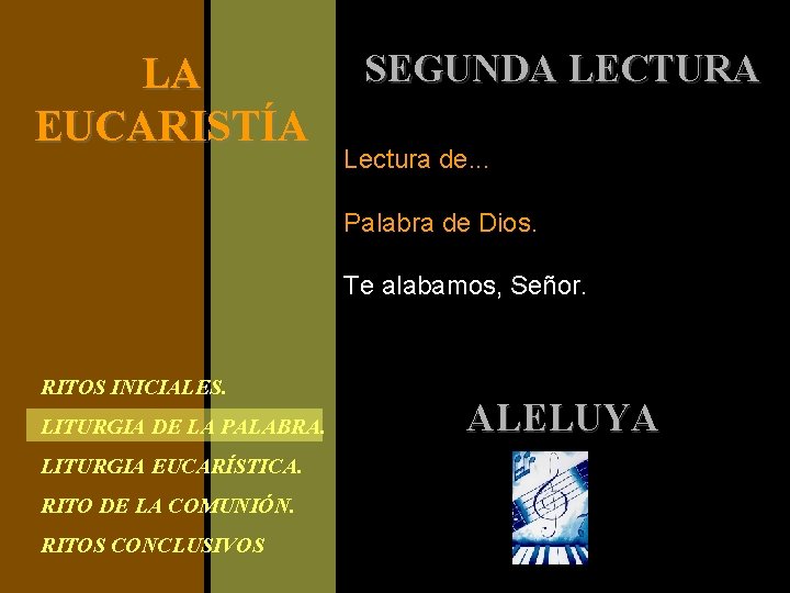LA EUCARISTÍA SEGUNDA LECTURA Lectura de. . . Palabra de Dios. Te alabamos, Señor.