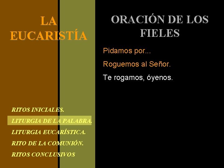 LA EUCARISTÍA ORACIÓN DE LOS FIELES Pidamos por. . . Roguemos al Señor. Te