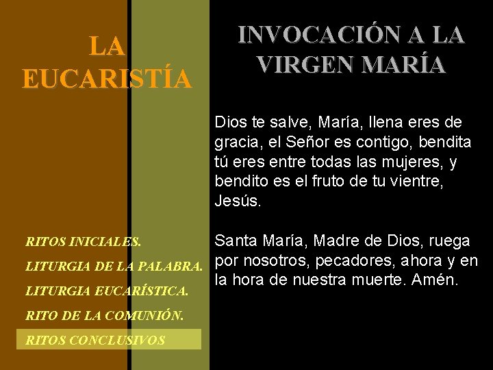 LA EUCARISTÍA INVOCACIÓN A LA VIRGEN MARÍA Dios te salve, María, llena eres de