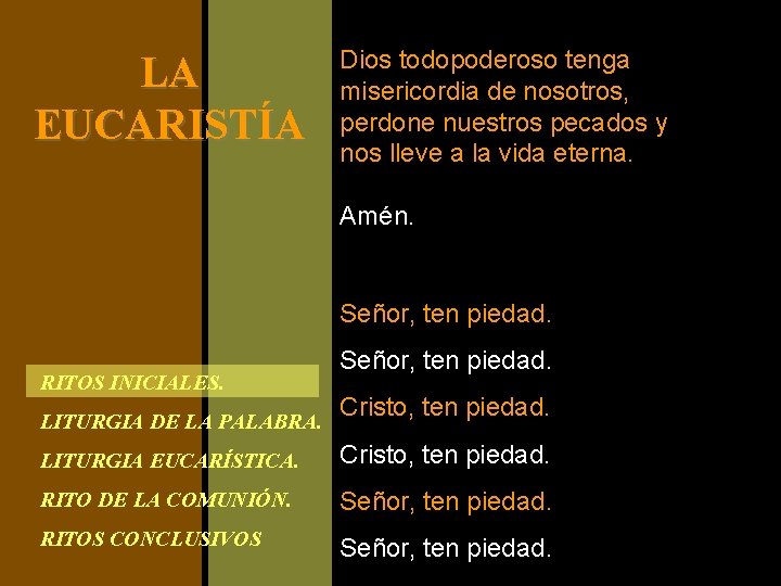 LA EUCARISTÍA Dios todopoderoso tenga misericordia de nosotros, perdone nuestros pecados y nos lleve