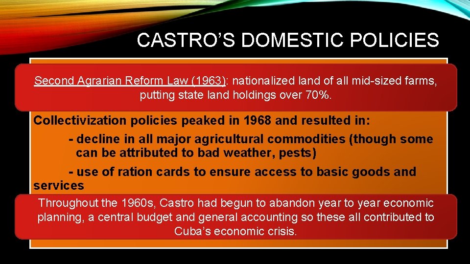 CASTRO’S DOMESTIC POLICIES Second Agrarian Reform Law (1963): nationalized land of all mid-sized farms,