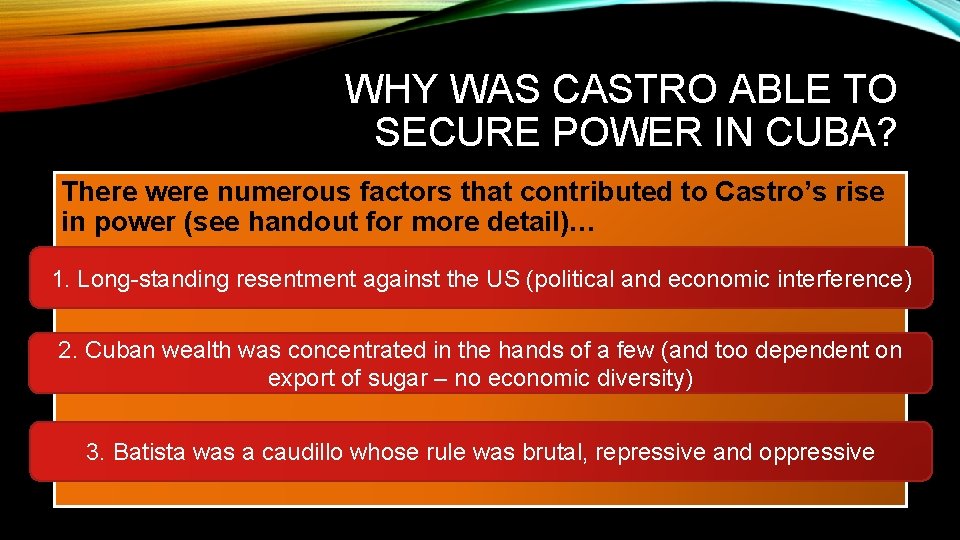 WHY WAS CASTRO ABLE TO SECURE POWER IN CUBA? There were numerous factors that