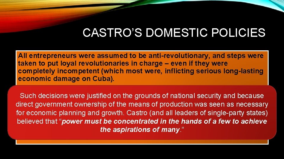 CASTRO’S DOMESTIC POLICIES All entrepreneurs were assumed to be anti-revolutionary, and steps were taken