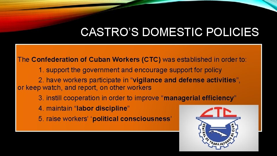 CASTRO’S DOMESTIC POLICIES The Confederation of Cuban Workers (CTC) was established in order to: