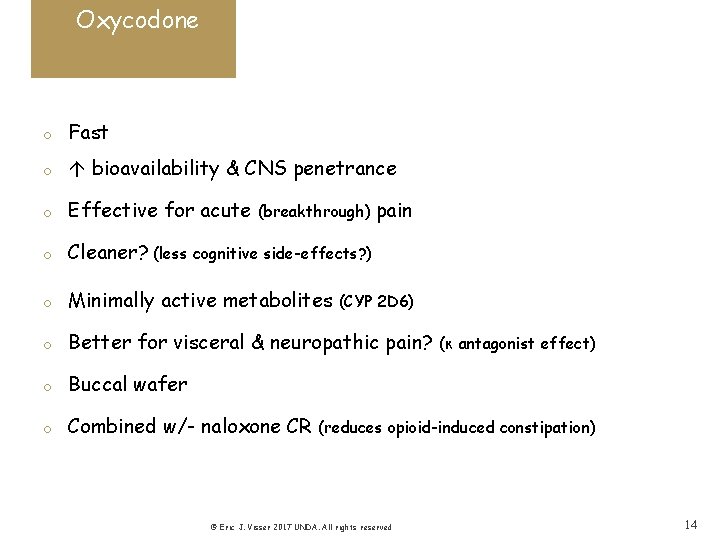 Oxycodone o Fast o bioavailability & CNS penetrance o Effective for acute o Cleaner?