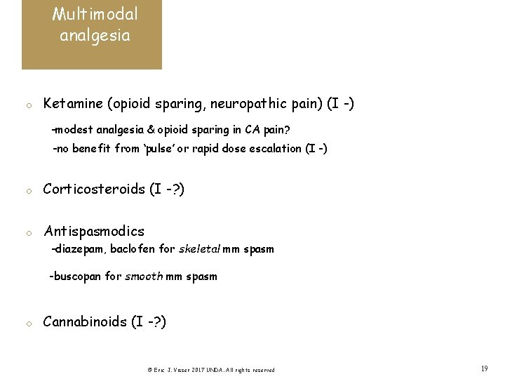 Multimodal analgesia o Ketamine (opioid sparing, neuropathic pain) (I -) -modest analgesia & opioid