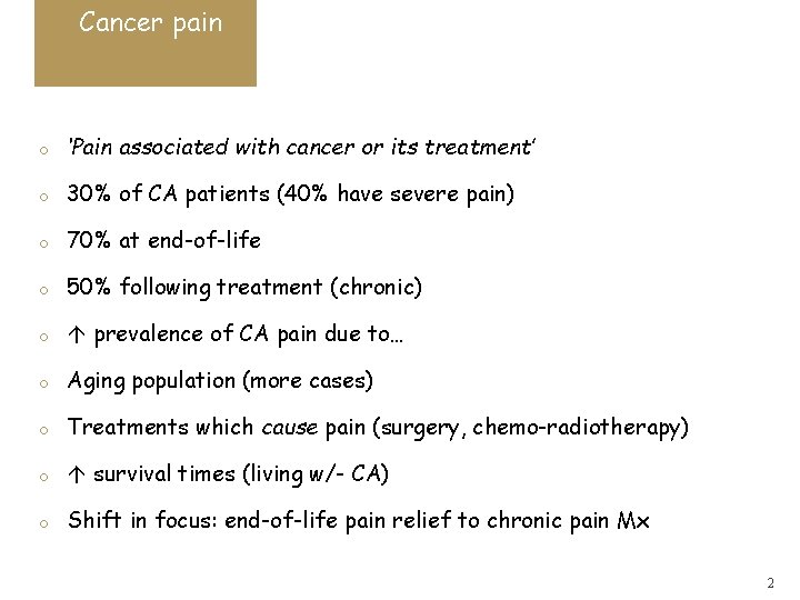 Cancer pain o ‘Pain associated with cancer or its treatment’ o 30% of CA