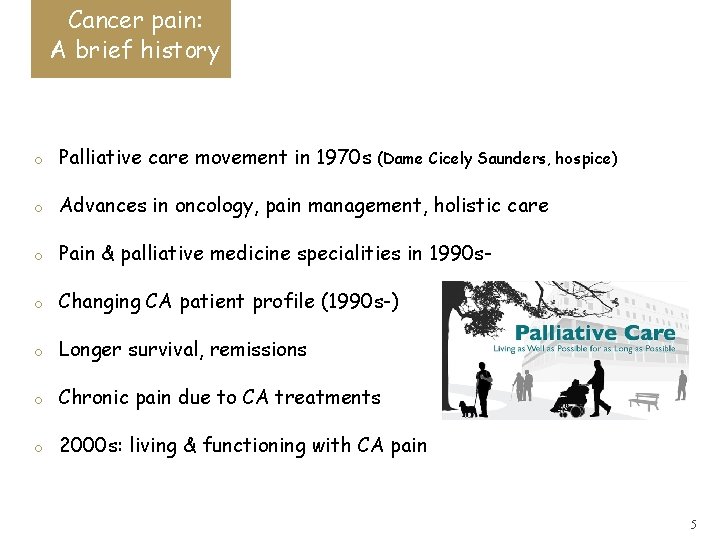 Cancer pain: A brief history o Palliative care movement in 1970 s o Advances