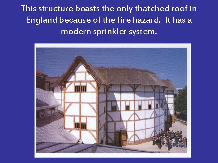 This structure boasts the only thatched roof in England because of the fire hazard.