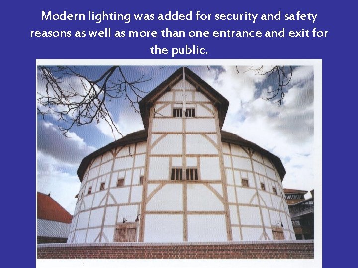 Modern lighting was added for security and safety reasons as well as more than