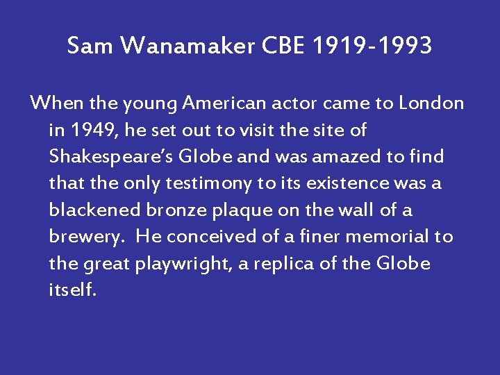 Sam Wanamaker CBE 1919 -1993 When the young American actor came to London in