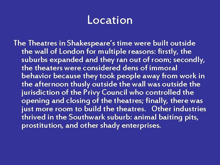 Location Theatres in Shakespeare’s time were built outside the wall of London for multiple