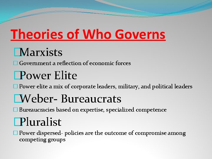 Theories of Who Governs �Marxists � Government a reflection of economic forces �Power Elite