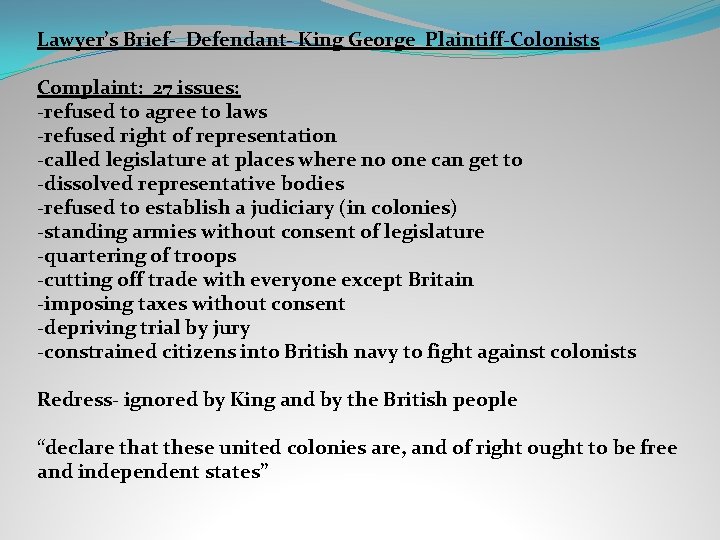 Lawyer’s Brief- Defendant- King George Plaintiff-Colonists Complaint: 27 issues: -refused to agree to laws