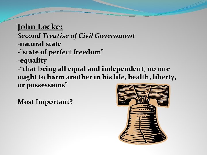 John Locke: Second Treatise of Civil Government -natural state -”state of perfect freedom” -equality