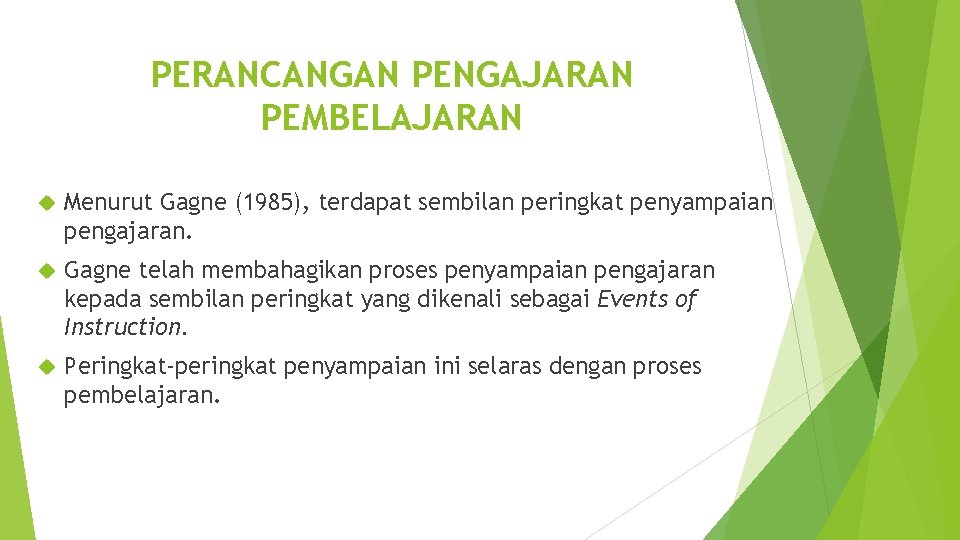 PERANCANGAN PENGAJARAN PEMBELAJARAN Menurut Gagne (1985), terdapat sembilan peringkat penyampaian pengajaran. Gagne telah membahagikan