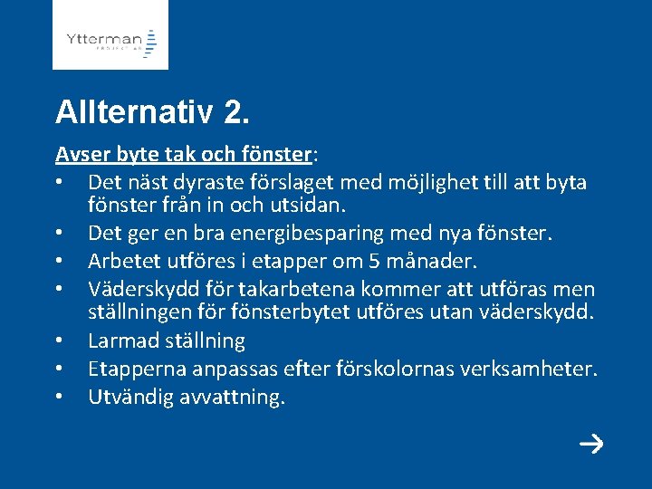 Allternativ 2. Avser byte tak och fönster: • Det näst dyraste förslaget med möjlighet