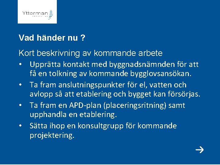 Vad händer nu ? Kort beskrivning av kommande arbete • Upprätta kontakt med byggnadsnämnden