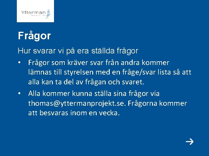 Frågor Hur svarar vi på era ställda frågor • Frågor som kräver svar från