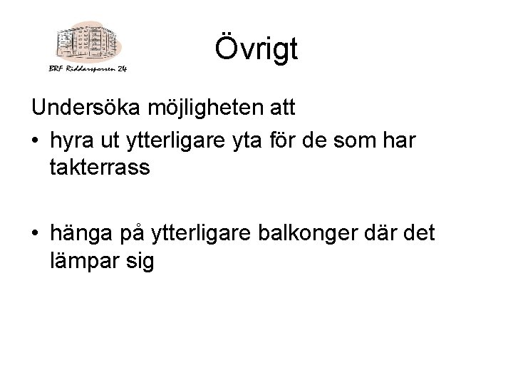 Övrigt Undersöka möjligheten att • hyra ut ytterligare yta för de som har takterrass