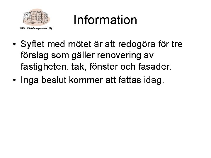 Information • Syftet med mötet är att redogöra för tre förslag som gäller renovering