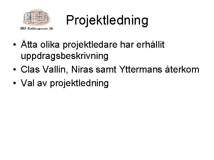 Projektledning • Åtta olika projektledare har erhållit uppdragsbeskrivning • Clas Vallin, Niras samt Yttermans