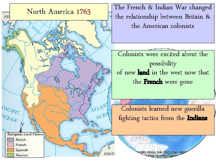 North America 1763 The French & Indian War changed the relationship between Britain &