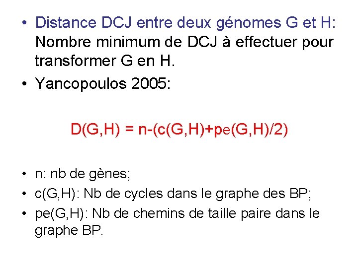  • Distance DCJ entre deux génomes G et H: Nombre minimum de DCJ