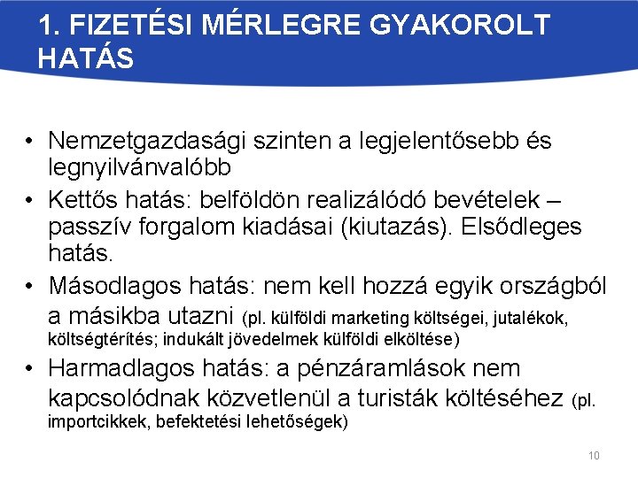 1. FIZETÉSI MÉRLEGRE GYAKOROLT HATÁS • Nemzetgazdasági szinten a legjelentősebb és legnyilvánvalóbb • Kettős