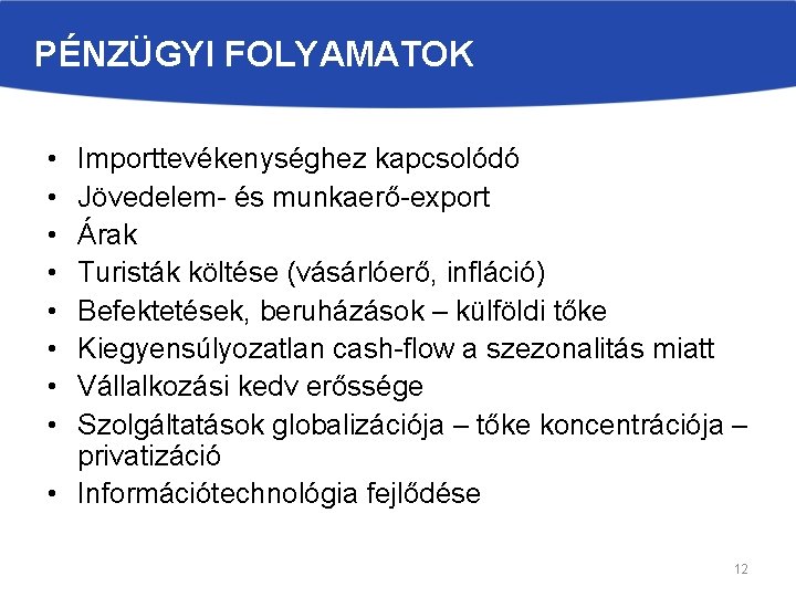 PÉNZÜGYI FOLYAMATOK • • Importtevékenységhez kapcsolódó Jövedelem- és munkaerő-export Árak Turisták költése (vásárlóerő, infláció)