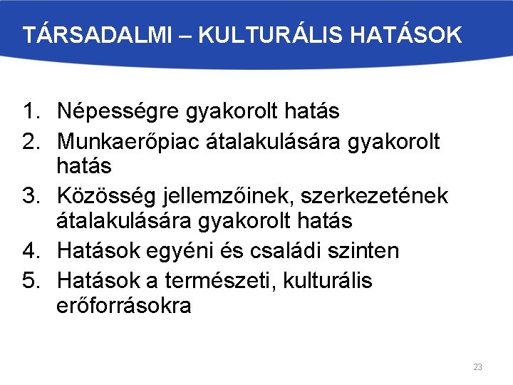 TÁRSADALMI – KULTURÁLIS HATÁSOK 1. Népességre gyakorolt hatás 2. Munkaerőpiac átalakulására gyakorolt hatás 3.