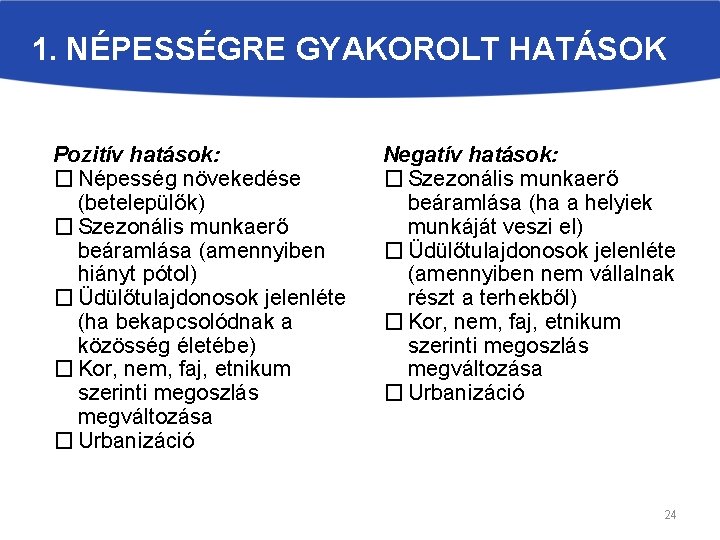1. NÉPESSÉGRE GYAKOROLT HATÁSOK Pozitív hatások: � Népesség növekedése (betelepülők) � Szezonális munkaerő beáramlása