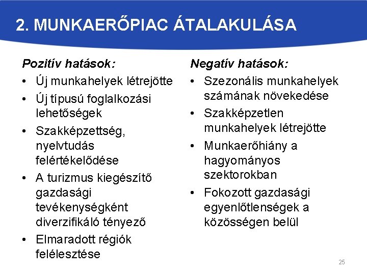 2. MUNKAERŐPIAC ÁTALAKULÁSA Pozitív hatások: • Új munkahelyek létrejötte • Új típusú foglalkozási lehetőségek