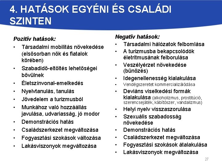 4. HATÁSOK EGYÉNI ÉS CSALÁDI SZINTEN Pozitív hatások: • Társadalmi mobilitás növekedése (elsősorban nők