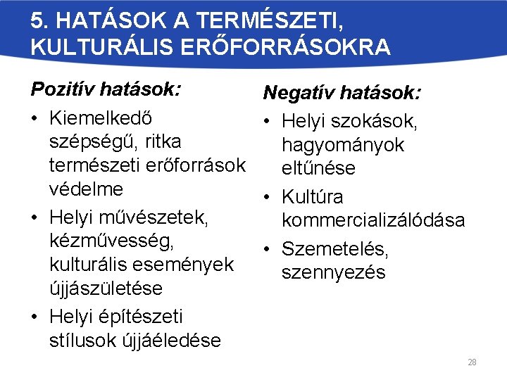 5. HATÁSOK A TERMÉSZETI, KULTURÁLIS ERŐFORRÁSOKRA Pozitív hatások: • Kiemelkedő szépségű, ritka természeti erőforrások