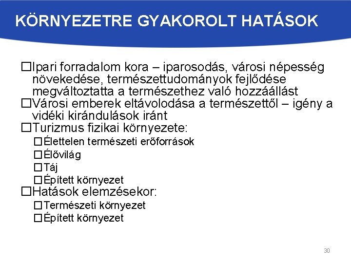 KÖRNYEZETRE GYAKOROLT HATÁSOK �Ipari forradalom kora – iparosodás, városi népesség növekedése, természettudományok fejlődése megváltoztatta