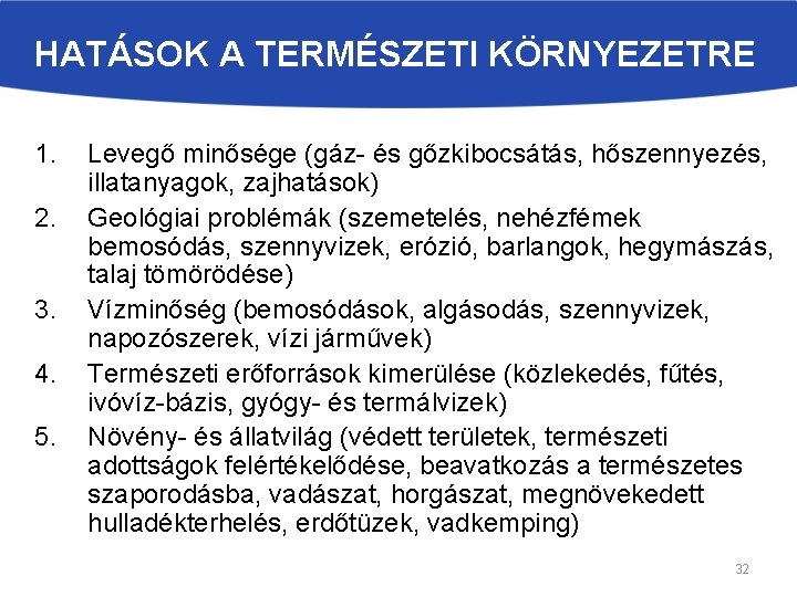 HATÁSOK A TERMÉSZETI KÖRNYEZETRE 1. 2. 3. 4. 5. Levegő minősége (gáz- és gőzkibocsátás,