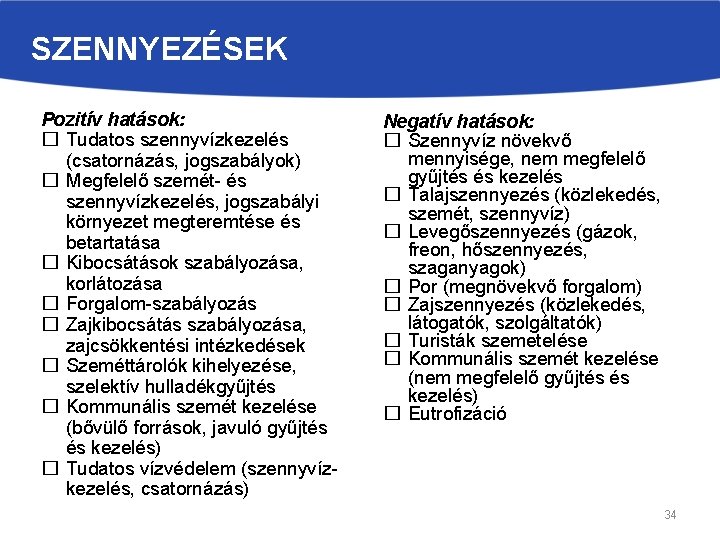 SZENNYEZÉSEK Pozitív hatások: � Tudatos szennyvízkezelés (csatornázás, jogszabályok) � Megfelelő szemét- és szennyvízkezelés, jogszabályi