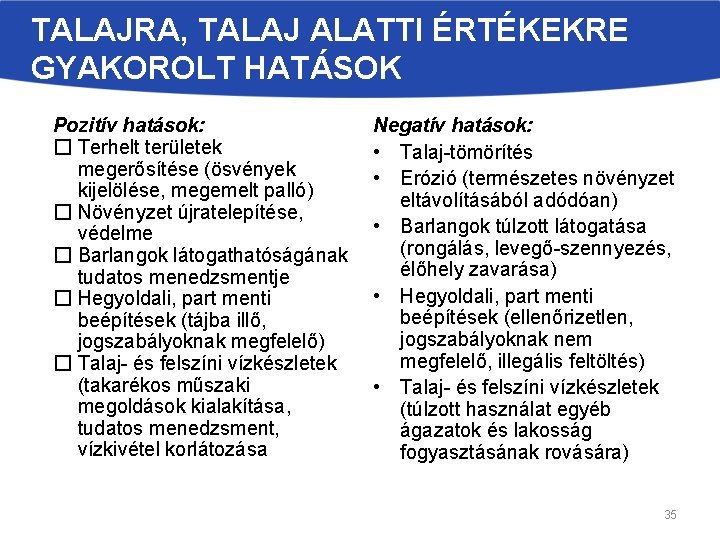 TALAJRA, TALAJ ALATTI ÉRTÉKEKRE GYAKOROLT HATÁSOK Pozitív hatások: � Terhelt területek megerősítése (ösvények kijelölése,