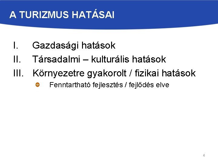 A TURIZMUS HATÁSAI I. Gazdasági hatások II. Társadalmi – kulturális hatások III. Környezetre gyakorolt