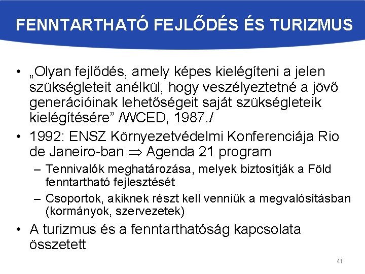 FENNTARTHATÓ FEJLŐDÉS ÉS TURIZMUS • „Olyan fejlődés, amely képes kielégíteni a jelen szükségleteit anélkül,