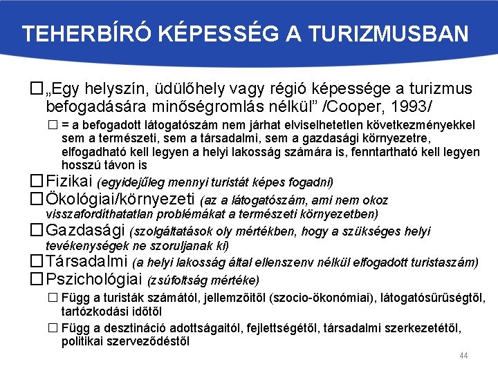 TEHERBÍRÓ KÉPESSÉG A TURIZMUSBAN �„Egy helyszín, üdülőhely vagy régió képessége a turizmus befogadására minőségromlás