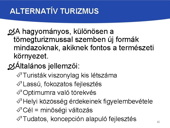 ALTERNATÍV TURIZMUS A hagyományos, különösen a tömegturizmussal szemben új formák mindazoknak, akiknek fontos a