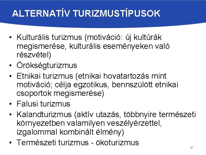 ALTERNATÍV TURIZMUSTÍPUSOK • Kulturális turizmus (motiváció: új kultúrák megismerése, kulturális eseményeken való részvétel) •