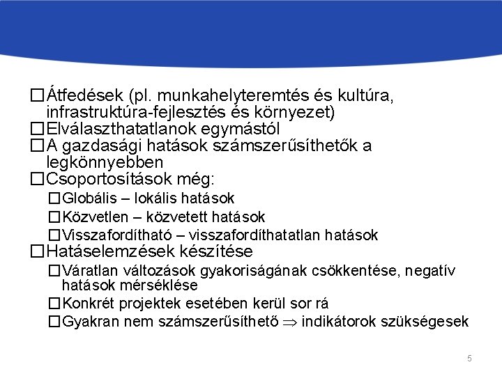 �Átfedések (pl. munkahelyteremtés és kultúra, infrastruktúra-fejlesztés és környezet) �Elválaszthatatlanok egymástól �A gazdasági hatások számszerűsíthetők