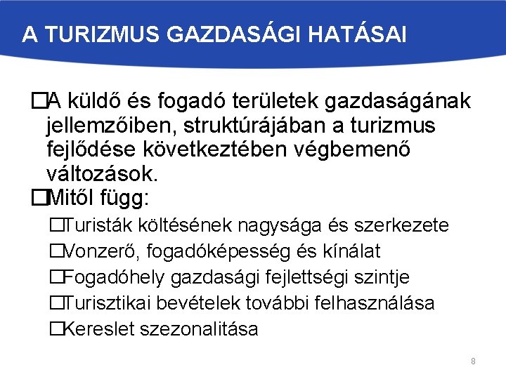 A TURIZMUS GAZDASÁGI HATÁSAI �A küldő és fogadó területek gazdaságának jellemzőiben, struktúrájában a turizmus