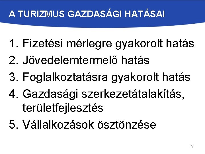 A TURIZMUS GAZDASÁGI HATÁSAI 1. 2. 3. 4. Fizetési mérlegre gyakorolt hatás Jövedelemtermelő hatás