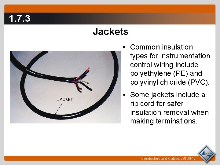 1. 7. 3 Jackets • Common insulation types for instrumentation control wiring include polyethylene