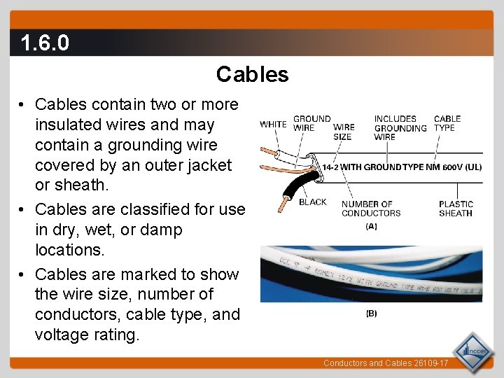 1. 6. 0 Cables • Cables contain two or more insulated wires and may