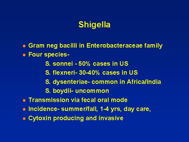 Shigella l l l Gram neg bacilli in Enterobacteraceae family Four species. S. sonnei